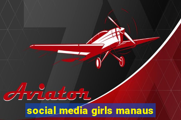 social media girls manaus